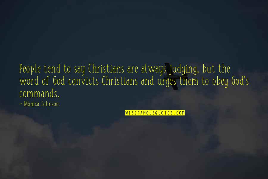 Christians Quotes By Monica Johnson: People tend to say Christians are always judging,