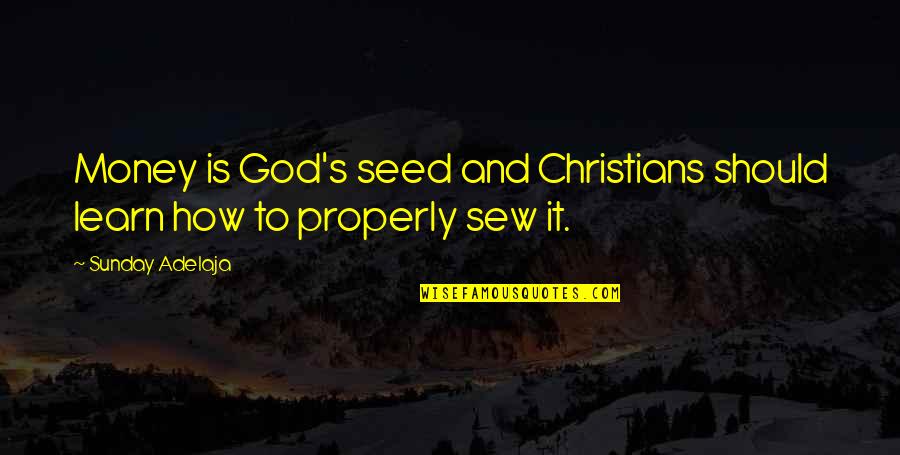 Christians Quotes By Sunday Adelaja: Money is God's seed and Christians should learn