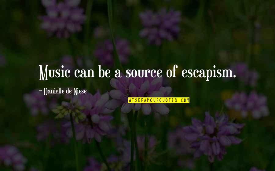 Christianson Brothers Quotes By Danielle De Niese: Music can be a source of escapism. Christianson Brothers Quotes By Danielle De Niese: Music can be a source of escapism.