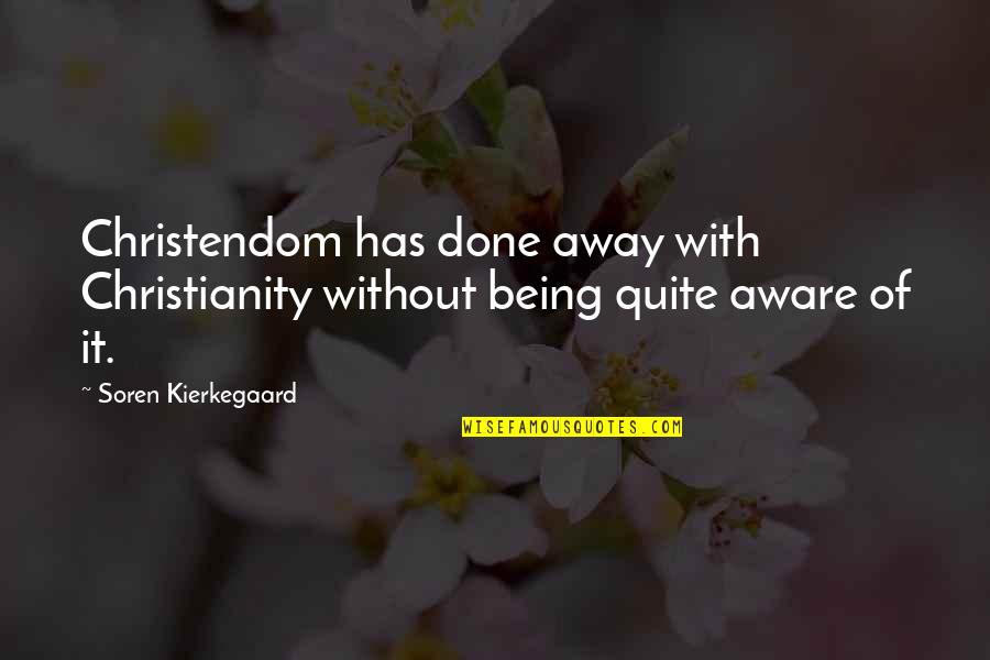 Christiansons Furniture Quotes By Soren Kierkegaard: Christendom has done away with Christianity without being