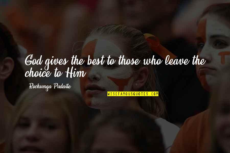 Christianty Quotes By Rochunga Pudaite: God gives the best to those who leave