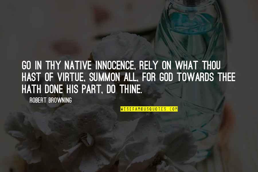 Christic Energy Quotes By Robert Browning: Go in thy native innocence, rely On what