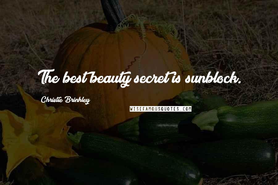 Christie Brinkley quotes: The best beauty secret is sunblock.