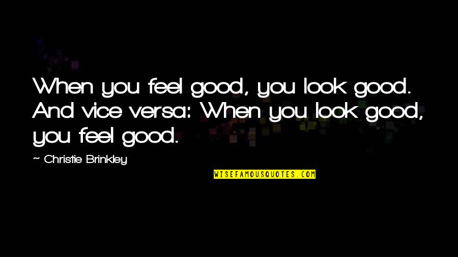 Christie Brinkley Quotes By Christie Brinkley: When you feel good, you look good. And