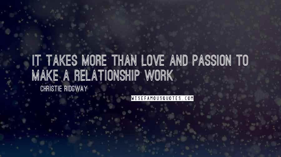 Christie Ridgway quotes: It takes more than Love and Passion to make a relationship work