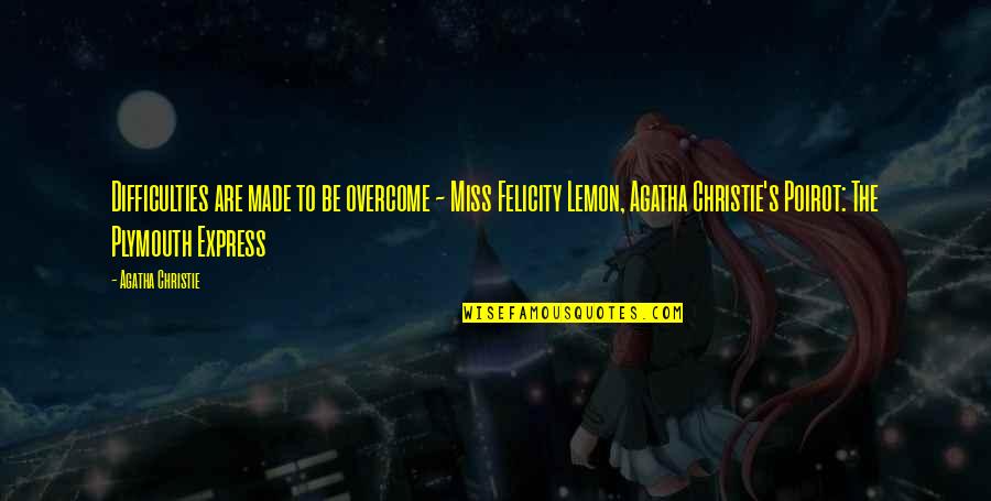 Christie's Quotes By Agatha Christie: Difficulties are made to be overcome ~ Miss
