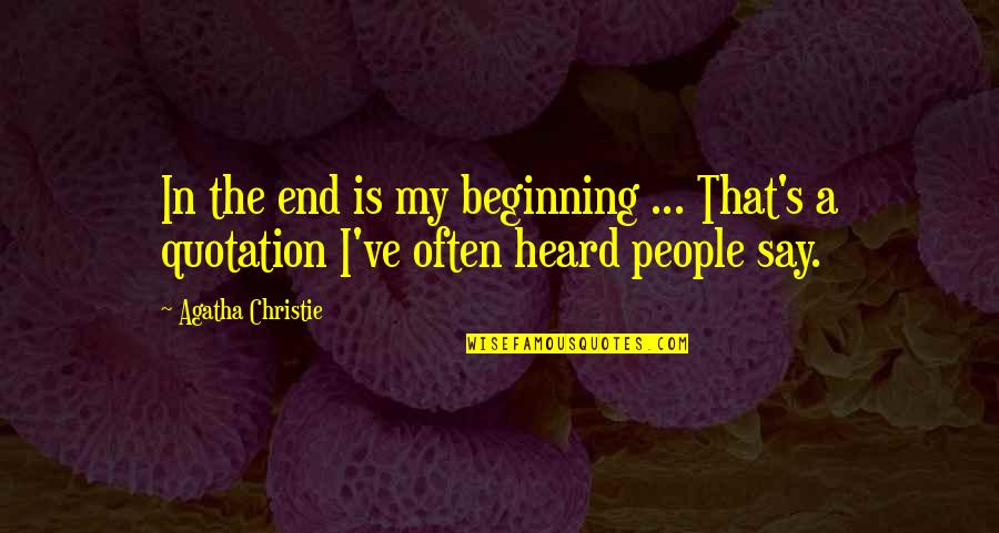 Christie's Quotes By Agatha Christie: In the end is my beginning ... That's