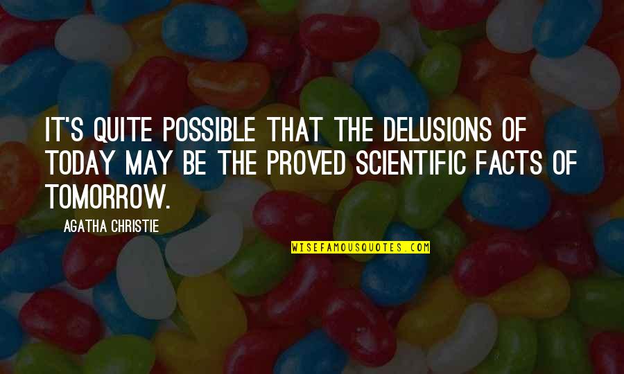 Christie's Quotes By Agatha Christie: It's quite possible that the delusions of today Christie's Quotes By Agatha Christie: It's quite possible that the delusions of today