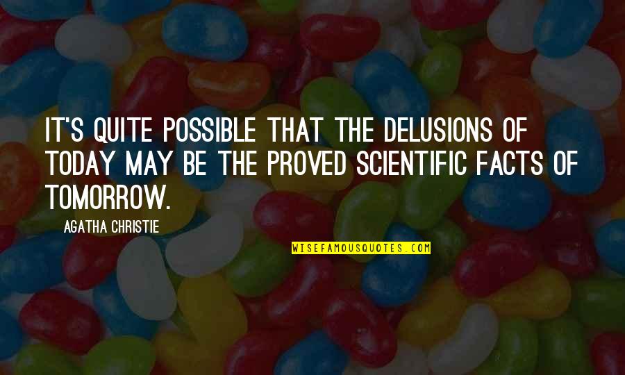 Christie's Quotes By Agatha Christie: It's quite possible that the delusions of today