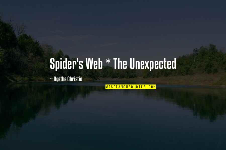 Christie's Quotes By Agatha Christie: Spider's Web * The Unexpected