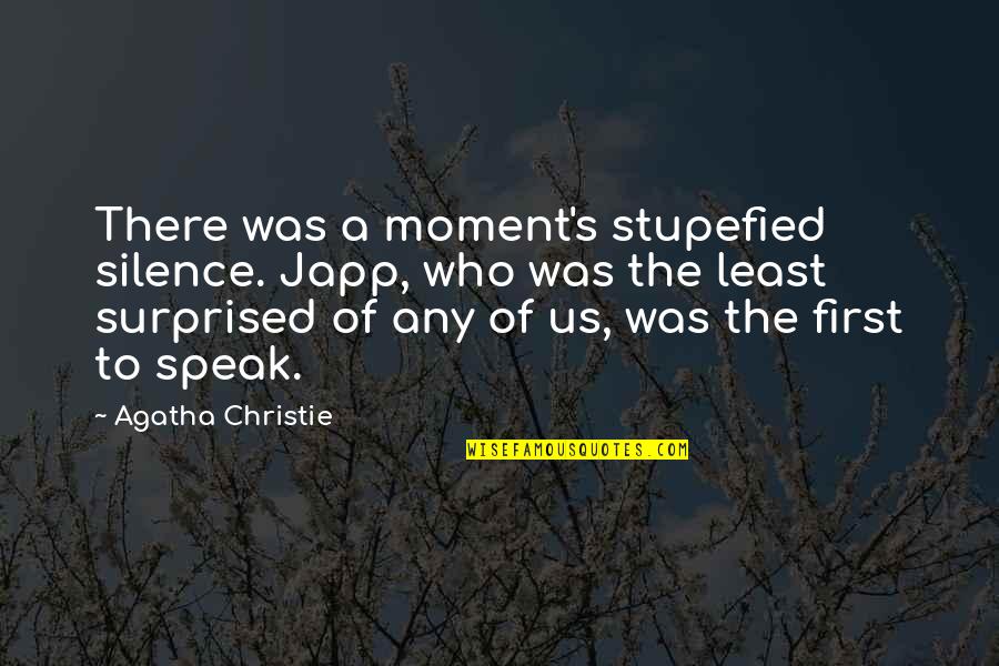 Christie's Quotes By Agatha Christie: There was a moment's stupefied silence. Japp, who