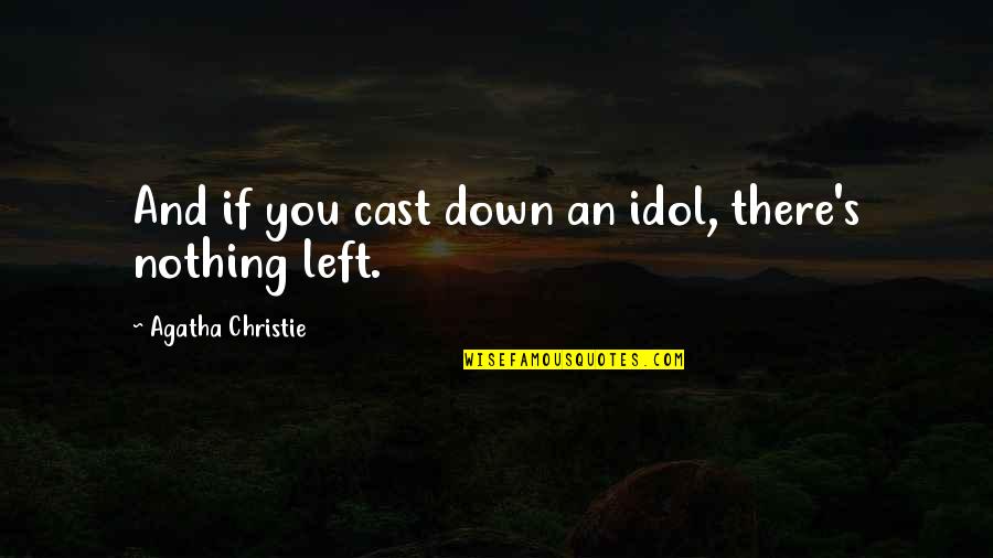 Christie's Quotes By Agatha Christie: And if you cast down an idol, there's