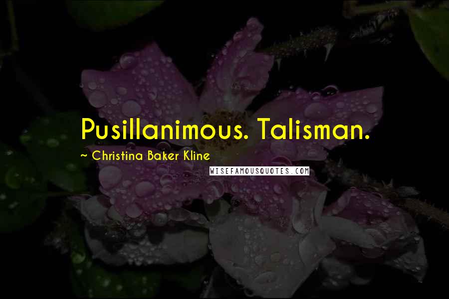 Christina Baker Kline quotes: Pusillanimous. Talisman.