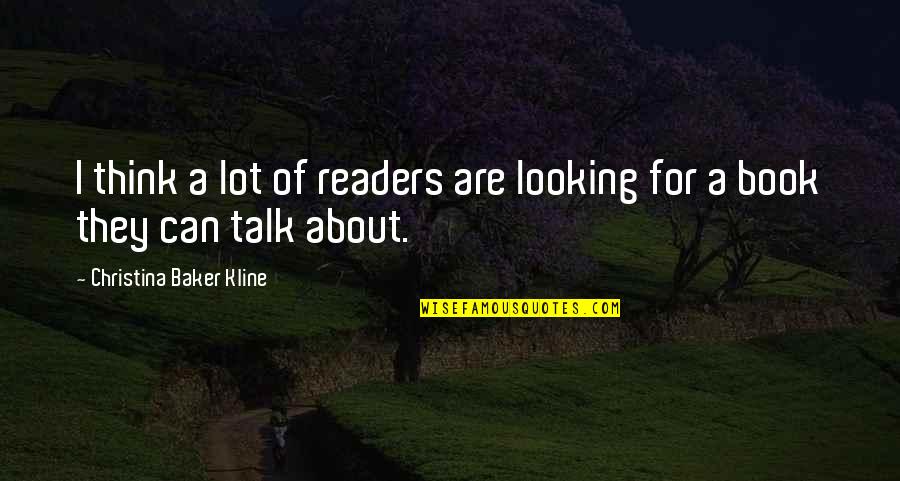 Christina Baker Kline Quotes By Christina Baker Kline: I think a lot of readers are looking