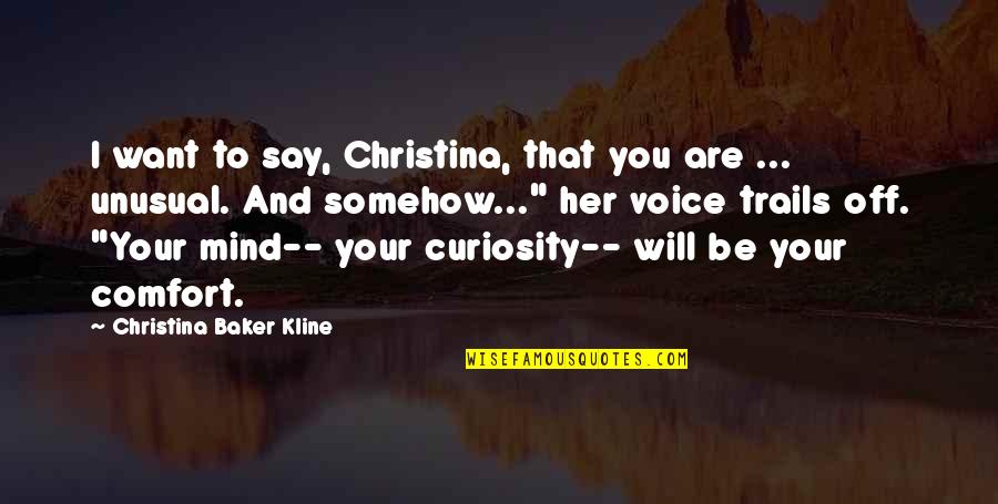 Christina Baker Kline Quotes By Christina Baker Kline: I want to say, Christina, that you are