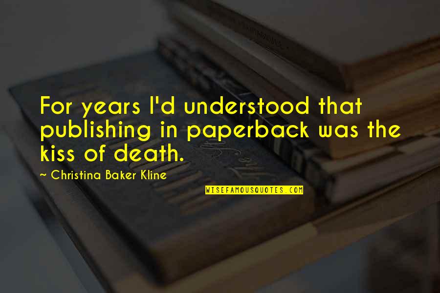 Christina Baker Kline Quotes By Christina Baker Kline: For years I'd understood that publishing in paperback