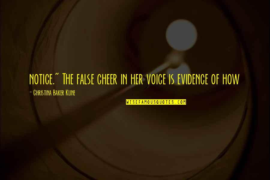 Christina Baker Kline Quotes By Christina Baker Kline: notice." The false cheer in her voice is