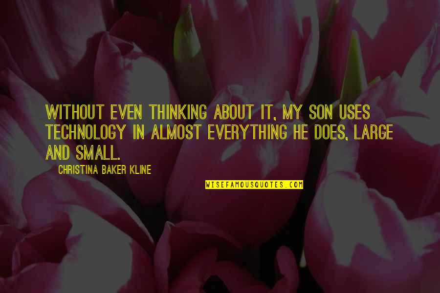 Christina Baker Kline Quotes By Christina Baker Kline: Without even thinking about it, my son uses