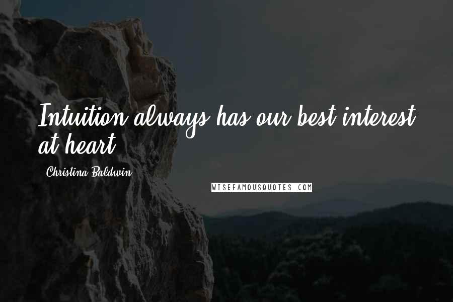 Christina Baldwin quotes: Intuition always has our best interest at heart.