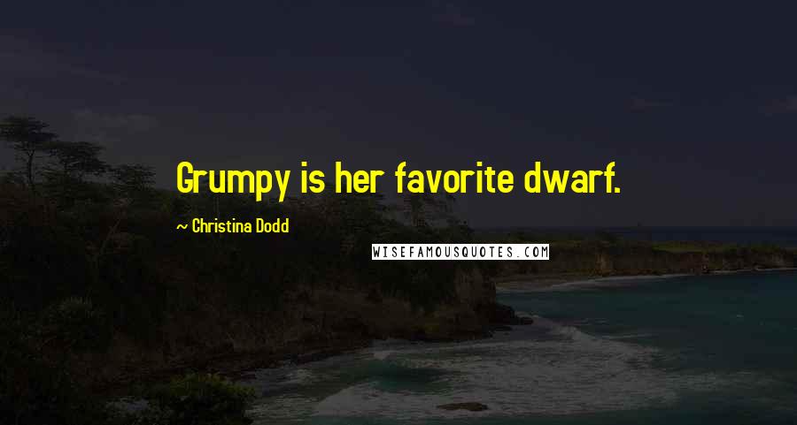 Christina Dodd quotes: Grumpy is her favorite dwarf.