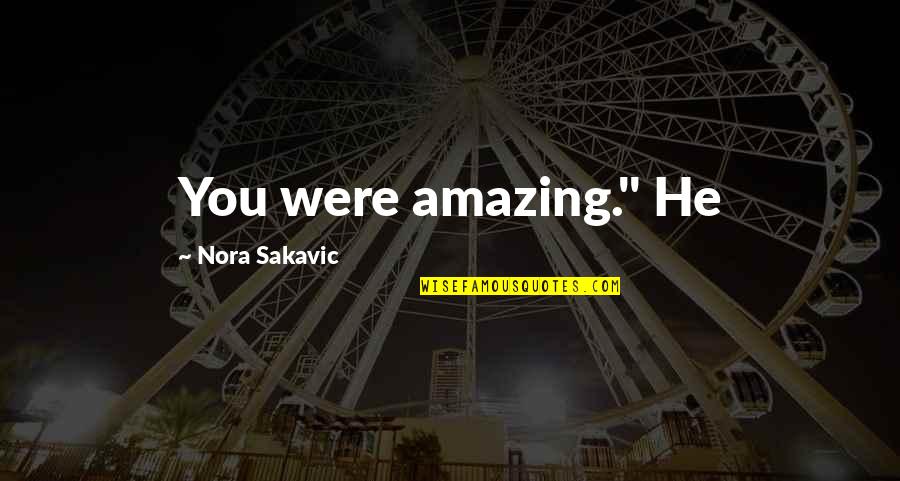 Christina From Divergent Quotes By Nora Sakavic: You were amazing." He