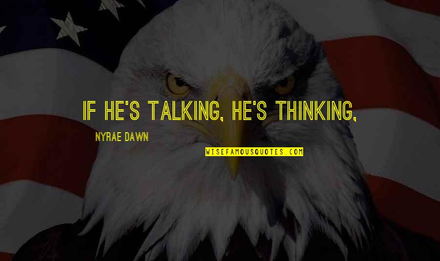 Christina Georgina Rossetti Quotes By Nyrae Dawn: If he's talking, he's thinking,