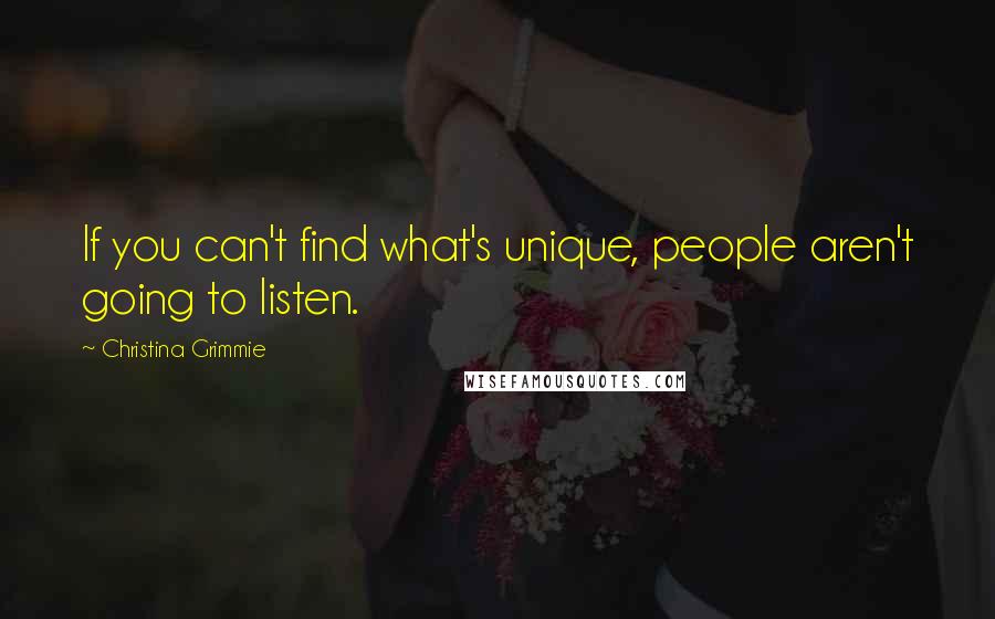 Christina Grimmie quotes: If you can't find what's unique, people aren't going to listen.