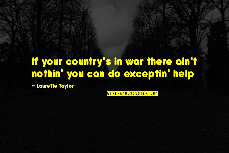 Christina Gutierrez Quotes By Laurette Taylor: If your country's in war there ain't nothin'