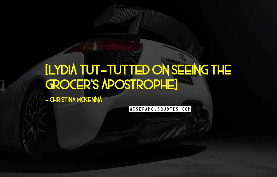 Christina McKenna quotes: [Lydia tut-tutted on seeing the grocer's apostrophe]
