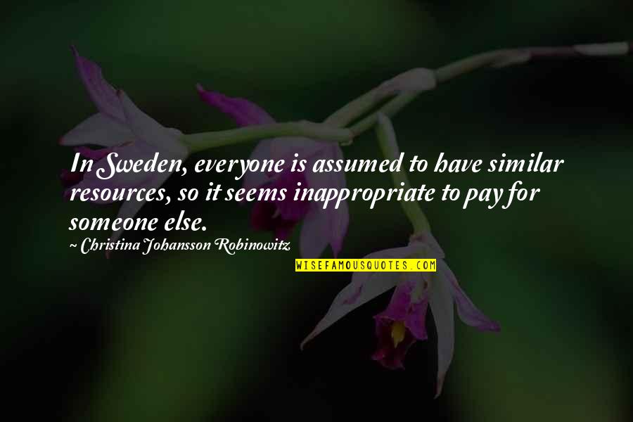 Christina Of Sweden Quotes By Christina Johansson Robinowitz: In Sweden, everyone is assumed to have similar