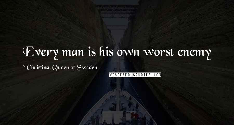 Christina, Queen Of Sweden quotes: Every man is his own worst enemy