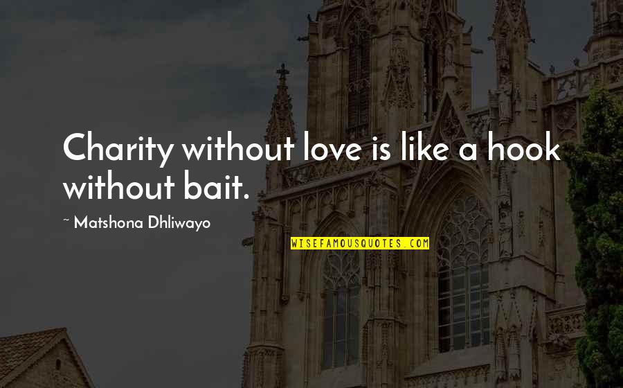 Christina Rasmussen Quotes By Matshona Dhliwayo: Charity without love is like a hook without