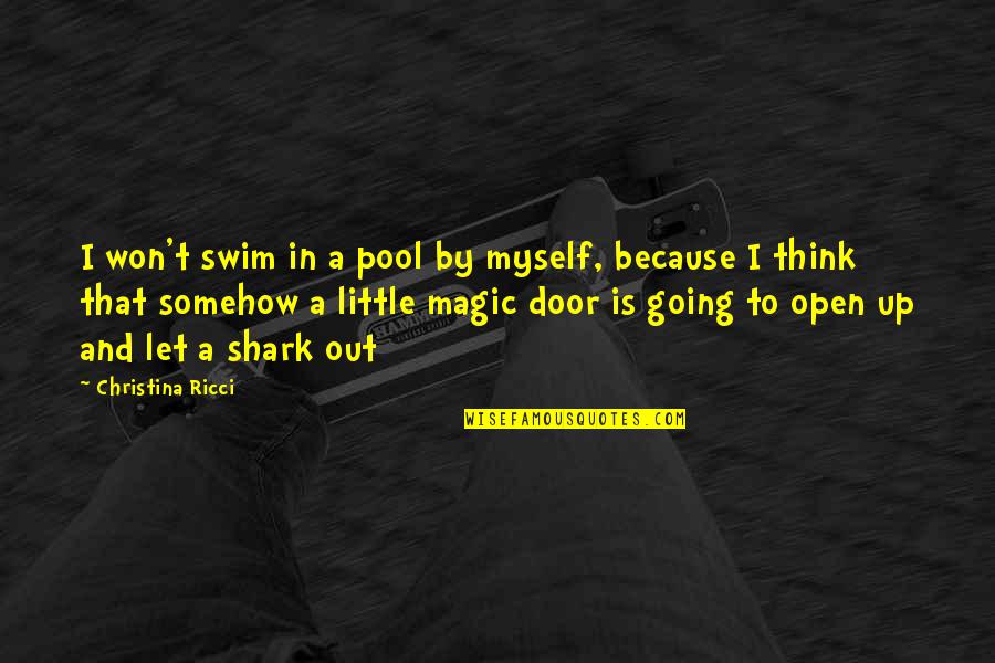 Christina Ricci Quotes By Christina Ricci: I won't swim in a pool by myself,