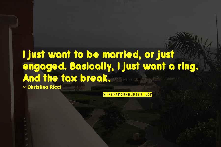 Christina Ricci Quotes By Christina Ricci: I just want to be married, or just