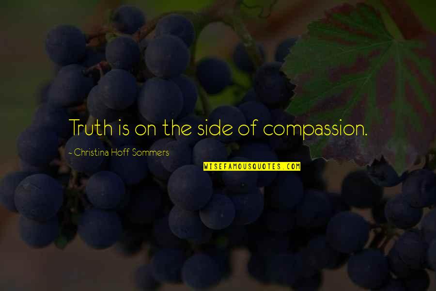 Christina Sommers Quotes By Christina Hoff Sommers: Truth is on the side of compassion.