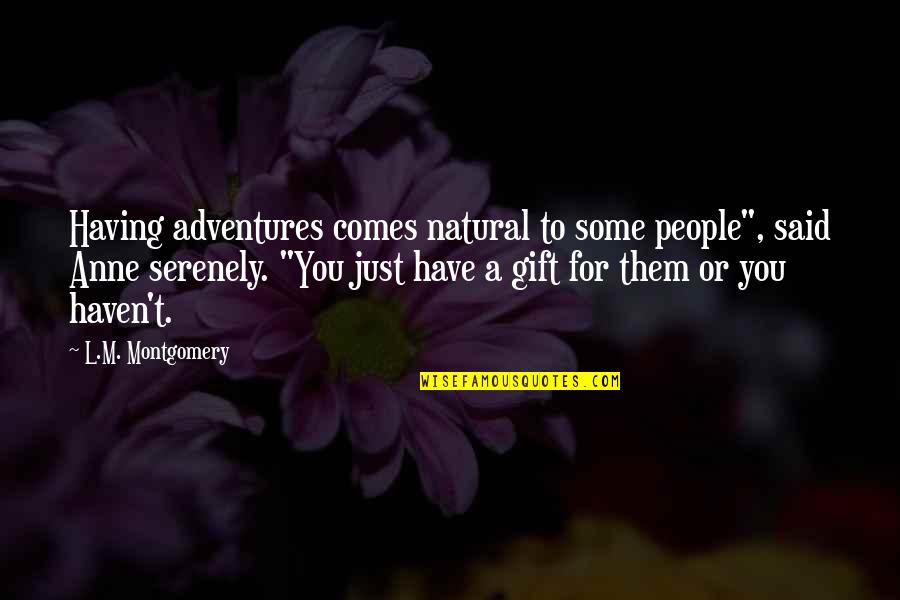 Christina Yang And Meredith Grey Quotes By L.M. Montgomery: Having adventures comes natural to some people", said Christina Yang And Meredith Grey Quotes By L.M. Montgomery: Having adventures comes natural to some people", said
