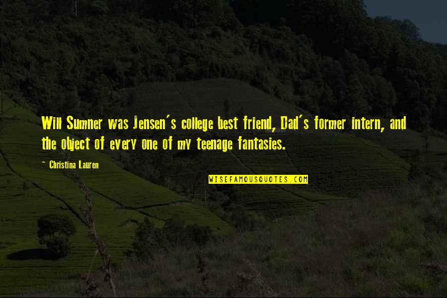 Christina's Quotes By Christina Lauren: Will Sumner was Jensen's college best friend, Dad's