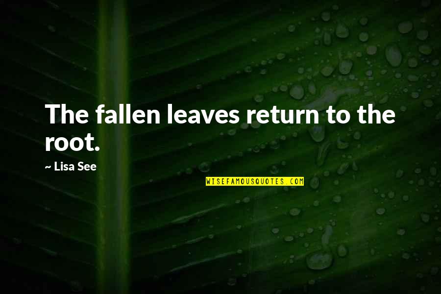 Christine Arylo Quotes By Lisa See: The fallen leaves return to the root.