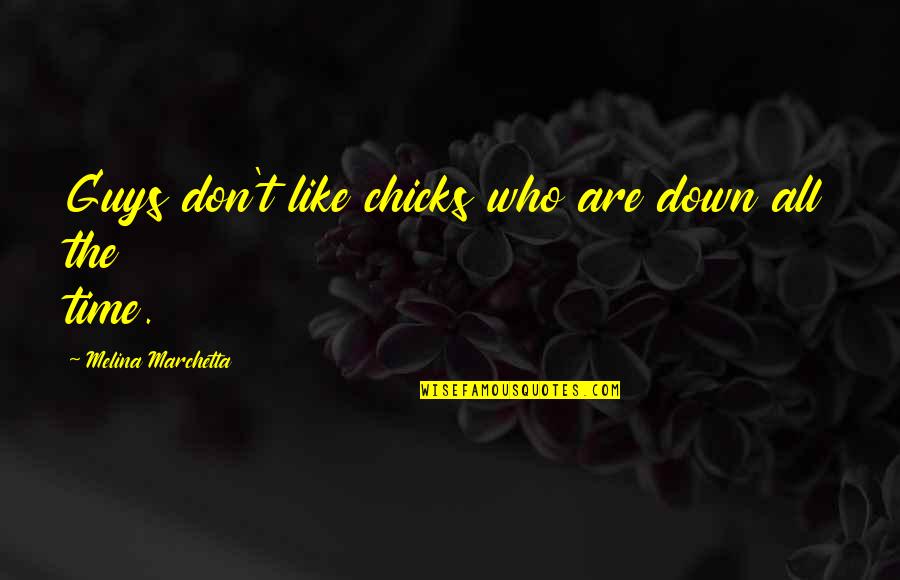 Christine Arylo Quotes By Melina Marchetta: Guys don't like chicks who are down all