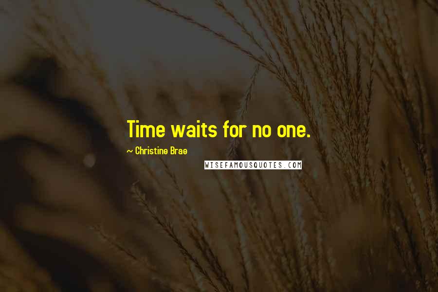 Christine Brae quotes: Time waits for no one. Christine Brae quotes: Time waits for no one.