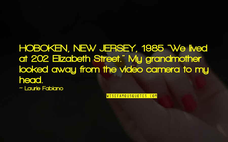 Christine Bryden Quotes By Laurie Fabiano: HOBOKEN, NEW JERSEY, 1985 "We lived at 202