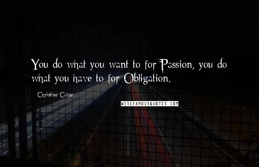 Christine Caine quotes: You do what you want to for Passion, you do what you have to for Obligation.