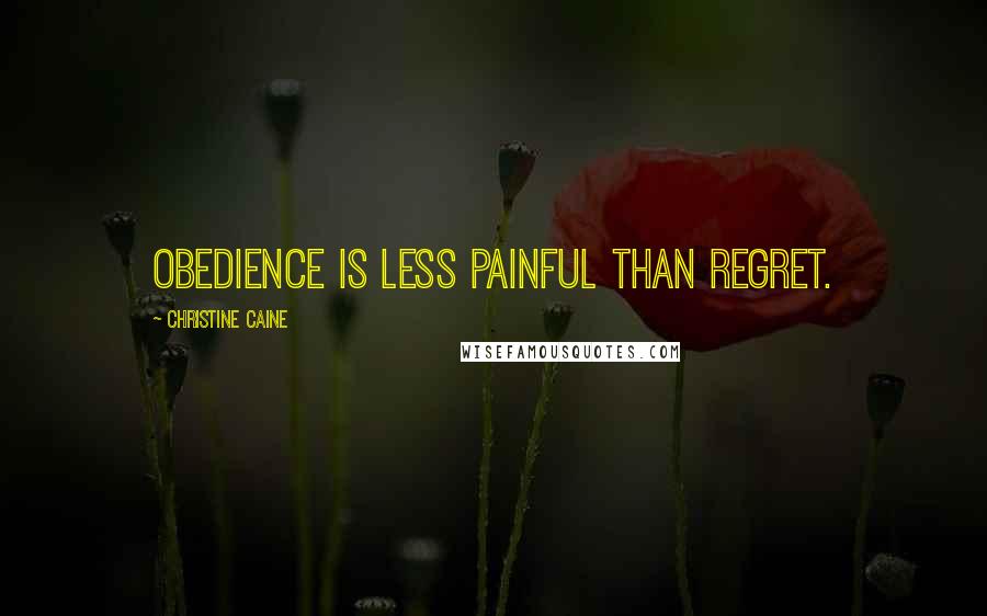 Christine Caine quotes: Obedience is less painful than regret.