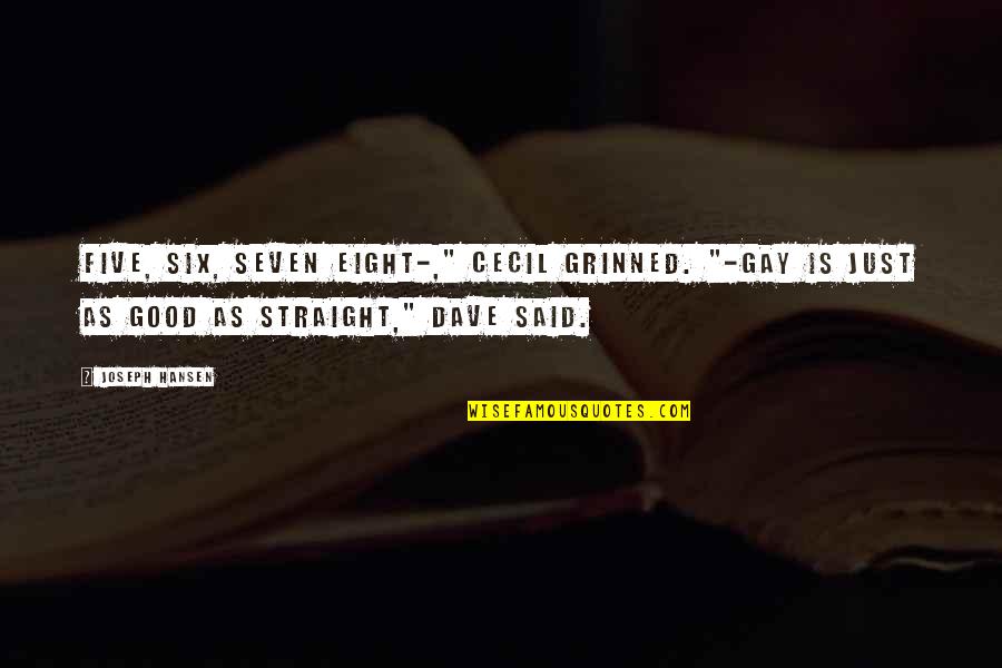 Christine Caine Unashamed Quotes By Joseph Hansen: Five, six, seven eight-," Cecil grinned. "-Gay is Christine Caine Unashamed Quotes By Joseph Hansen: Five, six, seven eight-," Cecil grinned. "-Gay is