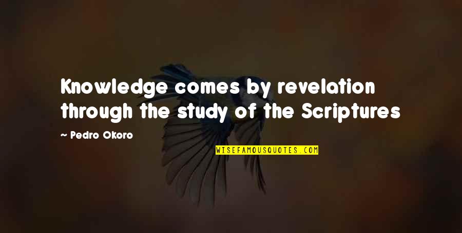 Christine Clifford Quotes By Pedro Okoro: Knowledge comes by revelation through the study of
