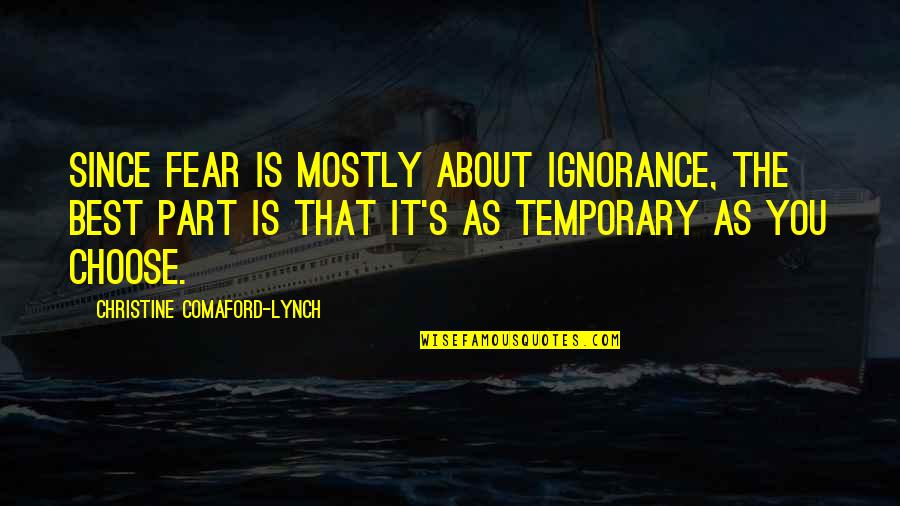 Christine Comaford Quotes By Christine Comaford-Lynch: Since fear is mostly about ignorance, the best