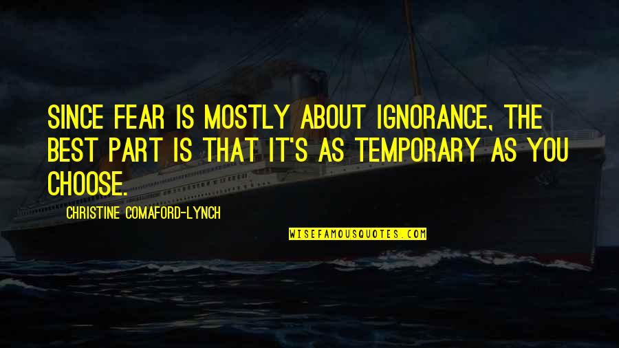 Christine Comaford Quotes By Christine Comaford-Lynch: Since fear is mostly about ignorance, the best Christine Comaford Quotes By Christine Comaford-Lynch: Since fear is mostly about ignorance, the best