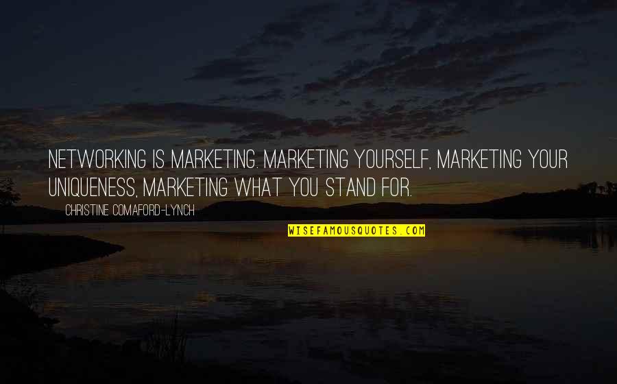 Christine Comaford Quotes By Christine Comaford-Lynch: Networking is marketing. Marketing yourself, marketing your uniqueness, Christine Comaford Quotes By Christine Comaford-Lynch: Networking is marketing. Marketing yourself, marketing your uniqueness,