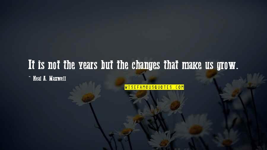 Christine D Ercole Quotes By Neal A. Maxwell: It is not the years but the changes