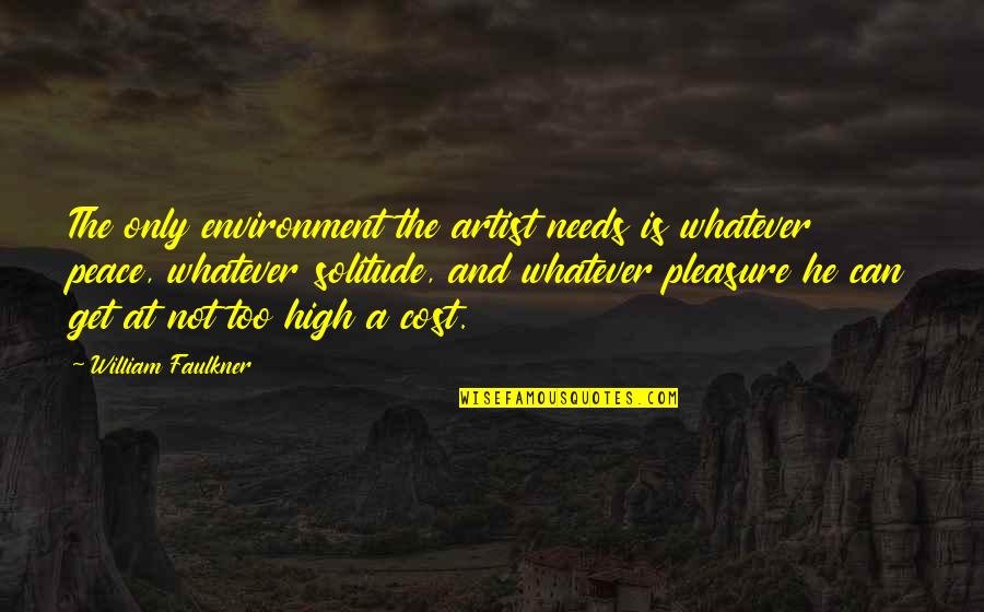 Christine Damski Quotes By William Faulkner: The only environment the artist needs is whatever